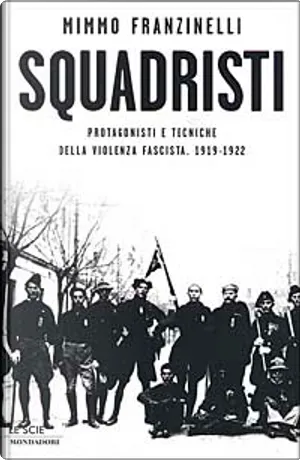 Squadristi by Mimmo Franzinelli, Mondadori, Hardcover - Anobii