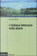 L'italiano letterario nella storia by Francesco Bruni