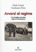 Avversi al regime. Una famiglia comunista negli anni del fascismo by Gianfranco Porta, Paolo Corsini