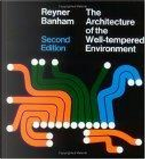 Architecture of the Well-tempered Environment by Reyner Banham