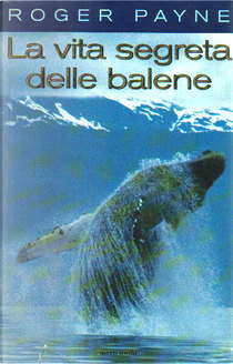La vita segreta delle balene by Roger Payne