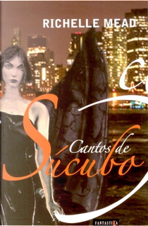 Cantos de súcubo by Richelle Mead