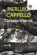 Questa libertà by Pierluigi Cappello