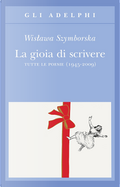 La gioia di scrivere by Wislawa Szymborska La gioia di scrivere by Wislawa Szymborska