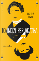 Dieci indizi per Agatha by Gigliola Alvisi