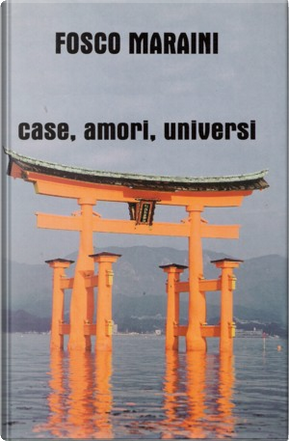 Case, amori, universi by Fosco Maraini