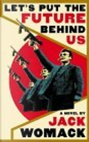 Let's Put the Future Behind Us by Jack Womack