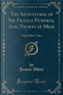 The Adventures of Sir Frizzle Pumpkin, And, Nights at Mess by James White