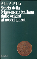 Storia della Massoneria italiana dalle origini ai nostri giorni by Aldo A. Mola