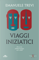 Viaggi iniziatici by Emanuele Trevi