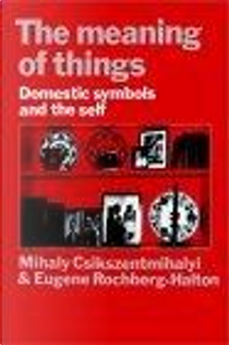 The meaning of things by Eugene Rochberg-Halton, Mihaly Csikszentmihalyi
