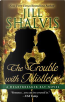 The Trouble With Mistletoe by Jill Shalvis