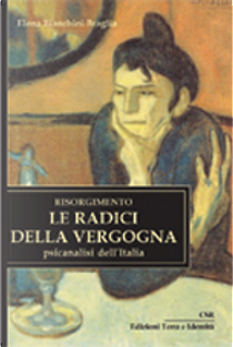 Risorgimento. Le radici della vergogna by Elena Bianchini Braglia
