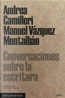 Conversaciones sobre la escritura by Andrea Camilleri, Manuel Vazquez Montalban