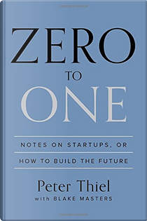 Zero to One by Blake Masters, Peter A. Thiel