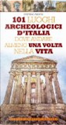 101 luoghi archeologici d'Italia dove andare almeno una volta nella vita by Stefano Ardito