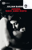Amore, dieci anni dopo by Julian Barnes