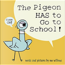 The Pigeon HAS to Go to School! by Mo Willems