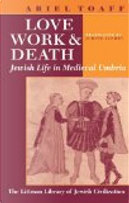 Love, Work and Death by Ariel Toaff