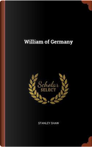 William of Germany by Stanley Shaw