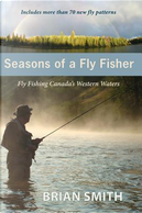 Seasons of a Fly Fisher by Brian Smith