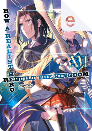 How a Realist Hero Rebuilt the Kingdom, vol. 16 by Dojyomaru