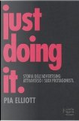 Just doing it by Pia Elliot