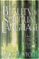 The Beauty Of Spiritual Language by Jack Hayford