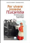 Per vivere insieme l'Eucaristia. Strumento di lavoro per animatori e gruppi liturgici by Dominique Moog, François Wernert