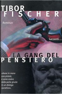La gang del pensiero ovvero la zetetica e l'arte della rapina in banca by Tibor Fischer