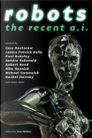 Robots: Recent A.I. by Aliette de Bodard, Catherynne M. Valente, Cory Doctorow, Elizabeth Bear, Ian McDonald, Rachel Swirsky, Robert Reed, Tobias S. Buckell