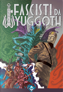Fascisti da Yuggoth by Alessandro Mauri, Antonella Mecenero, Christian Sartirana, Cristiano Fighera, Francesco Mattioni, Jack Sensolini, Lavie Tidhar, Luca Mazza, Marco Cardone, Marco Lomonaco, Massimo Spiga, Roberto Riccioli, Thomas Mazzantini, Titania Blesh Fascisti da Yuggoth by Alessandro Mauri, Antonella Mecenero, Christian Sartirana, Cristiano Fighera, Francesco Mattioni, Jack Sensolini, Lavie Tidhar, Luca Mazza, Marco Cardone, Marco Lomonaco, Massimo Spiga, Roberto Riccioli, Thomas Mazzantini, Titania Blesh