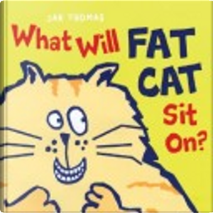 What Will Fat Cat Sit On? by Jan Thomas