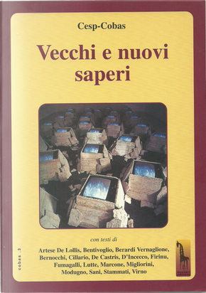Vecchi e nuovi saperi by Andrea Fumagalli, Anna Grazia Stammati, Antonia Sani, Arcangelo Leone De Castris, Donatella Artese De Lollis, Enzo Modugno, Ettore D'Incecco, Fabio Bentivoglio, Gérard Lutte, Lorenzo Cillario, Michele Arcangelo Firinu, Paola Migliorini, Paolo Berardi Vernaglione, Paolo Virno, Piero Bernocchi, Remo Marcone Vecchi e nuovi saperi by Andrea Fumagalli, Anna Grazia Stammati, Antonia Sani, Arcangelo Leone De Castris, Donatella Artese De Lollis, Enzo Modugno, Ettore D'Incecco, Fabio Bentivoglio, Gérard Lutte, Lorenzo Cillario, Michele Arcangelo Firinu, Paola Migliorini, Paolo Berardi Vernaglione, Paolo Virno, Piero Bernocchi, Remo Marcone