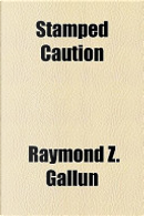 Stamped Caution by Raymond Z. Gallun