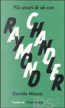 Più sicuri di sé con Raymond Chandler by Davide Mosca