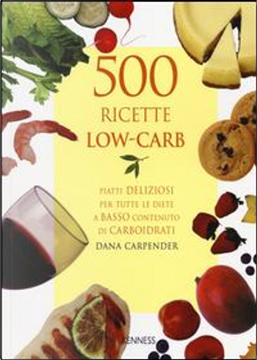 500 ricette low-carb by Dana Carpender