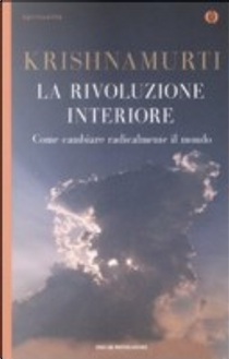 La rivoluzione interiore. Come cambiare radicalmente il mondo by Jiddu Krishnamurti