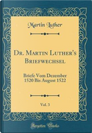 Dr. Martin Luther's Briefwechsel, Vol. 3 by Martin Luther