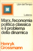 Marx, l'economia politica classica e il problema della dinamica by Henryk Grossmann