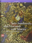Arte lombarda dai Visconti agli Sforza by Mauro Natale, Serena Romano