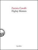 Flighty matters. Ediz. italiana e inglese by Patrizia Cavalli