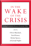 In the Wake of the Crisis by Adair Turner, Andrew Sheng, Arminio Fraga, Charles Collyns, Dani Rodrik, David Romer, Guillermo Ortiz, Hyun Song Shin, Joseph E. Stiglitz, José Antonio Ocampo, Maurice Obstfeld, Már Guðmundsson, Michael Spence, Olivier Blanchard, Olivier Jeanne, Otmar Issing, Parthasarathi Shome, Paul Romer, Rakesh Mohan, Ricardo J. Caballero, Robert M. Solow, Sri Mulyani Indrawati, Y. Venugopal Reddy In the Wake of the Crisis by Adair Turner, Andrew Sheng, Arminio Fraga, Charles Collyns, Dani Rodrik, David Romer, Guillermo Ortiz, Hyun Song Shin, Joseph E. Stiglitz, José Antonio Ocampo, Maurice Obstfeld, Már Guðmundsson, Michael Spence, Olivier Blanchard, Olivier Jeanne, Otmar Issing, Parthasarathi Shome, Paul Romer, Rakesh Mohan, Ricardo J. Caballero, Robert M. Solow, Sri Mulyani Indrawati, Y. Venugopal Reddy