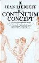 The Continuum Concept by Jean Liedloff