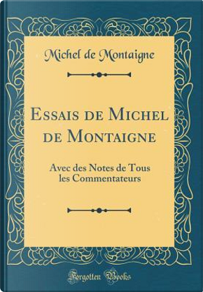 Essais de Michel de Montaigne by Michel de Montaigne