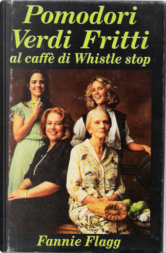 Quotations from Pomodori verdi fritti al caffè di Whistle stop by Fannie  Flagg - Anobii