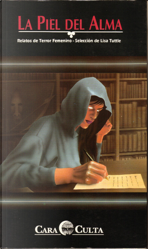 La Piel del Alma by Anne Goring, Ann Walsh, Cherry Wilder, Dyan Sheldon, G. K. Sprinkle, Joan Aiken, Josephine Saxton, Joyce Carol Oates, Karen Joy Fowler, Lisa Tuttle, Melanie Tem, Melissa Mia Hall, Pauline E. Dungate, R. M. Lamming, Sherry Coldsmith, Suzy McKee Charnas, Terry Mcgarry La Piel del Alma by Anne Goring, Ann Walsh, Cherry Wilder, Dyan Sheldon, G. K. Sprinkle, Joan Aiken, Josephine Saxton, Joyce Carol Oates, Karen Joy Fowler, Lisa Tuttle, Melanie Tem, Melissa Mia Hall, Pauline E. Dungate, R. M. Lamming, Sherry Coldsmith, Suzy McKee Charnas, Terry Mcgarry