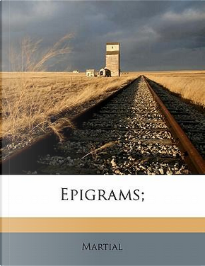 Epigrams; by Martial