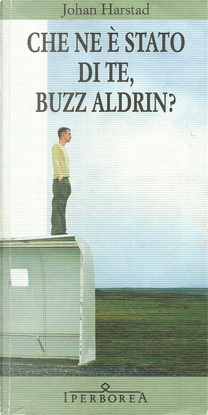 Che ne è stato di te, Buzz Aldrin? by Johan Harstad