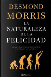 LA NATURALEZA DE LA FELICIDAD by Desmond Morris